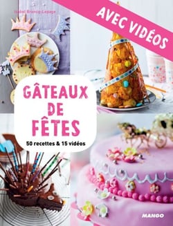 Gâteaux de fêtes - avec vidéos - 50 recettes &amp; 15 vidéos