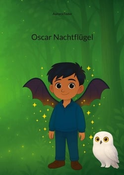 Oscar Nachtflügel - Ein fantastisches Kinderbuch über Licht, Schatten, Freundschaft und Mobbing