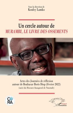 Un cercle autour de Murambi, Le livre des ossements - Actes des Journées de réflexion autour de Boubacar Boris Diop (février 2022) (suivi du Discours Inaugural de Neustadt)
