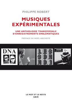 Musiques expérimentales - Une anthologie transversale d'enregistrements emblématiques