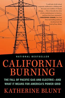California Burning - The Fall of Pacific Gas and Electric--and What It Means for America's Power Grid