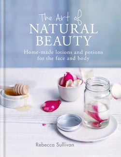 The Art of Natural Beauty - Homemade lotions and potions for the face and body