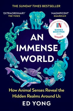 An Immense World - Discover how animals perceive the world and see nature as you never have before.