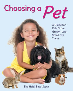 Choosing a Pet: A Guide for Kids &amp; the Grown-Ups Who Love Them