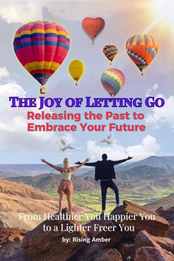 The Joy of Letting Go: Releasing the Past to Embrace Your Future - Healthier You Happier You: The Art of Forgiveness, #3