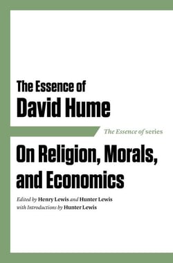 The Essence of David Hume - On Religion, Morals, and Economics