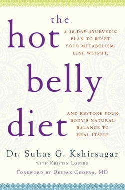 The Hot Belly Diet - A 30-Day Ayurvedic Plan to Reset Your Metabolism, Lose Weight, and Restore Your Body's Natural Balance to Heal Itself