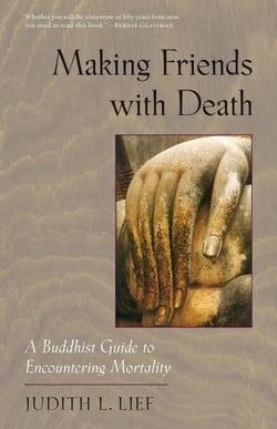 Making Friends with Death - A Buddhist Guide to Encountering Mortality