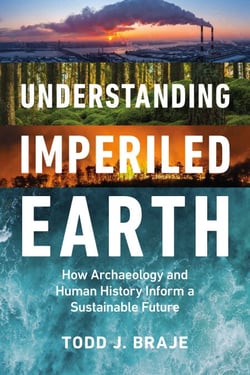 Understanding Imperiled Earth - How Archaeology and Human History Can Inform a Sustainable Future