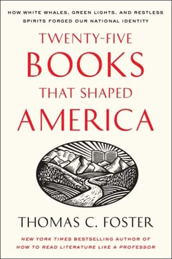 Twenty-five Books That Shaped America - How White Whales, Green Lights, and Restless Spirits Forged Our National Identity