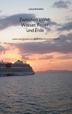 Zwischen Wind, Wasser, Feuer und Erde - Leben und Arbeiten an Bord eines Kreuzfahrtschiffs