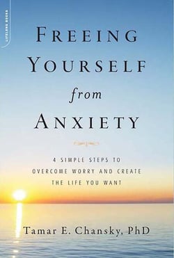 Freeing Yourself from Anxiety - 4 Simple Steps to Overcome Worry and Create the Life You Want