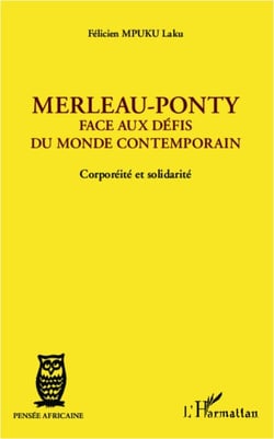 Merleau-Ponty - Face aux défis du monde contemporain - Corporéité et solidarité
