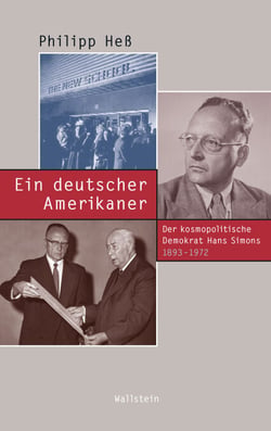 Ein deutscher Amerikaner - Der kosmopolitische Demokrat Hans Simons 1893-1972