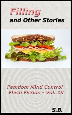 Filling and Other Stories - Femdom Mind Control Flash Fiction, #13