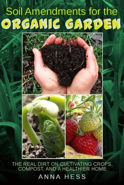 Soil Amendments for the Organic Garden: The Real Dirt on Cultivating Crops, Compost, and a Healthier Home - The Ultimate Guide to Soil, #4