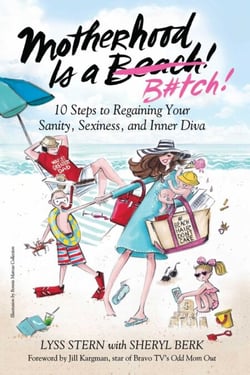 Motherhood Is a B#tch - 10 Steps to Regaining Your Sanity, Sexiness, and Inner Diva