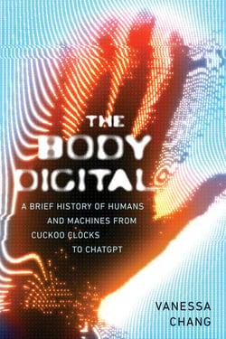 The Body Digital (EBK) - A Brief History of Humans and Machines from Cuckoo Clocks to ChatGPT