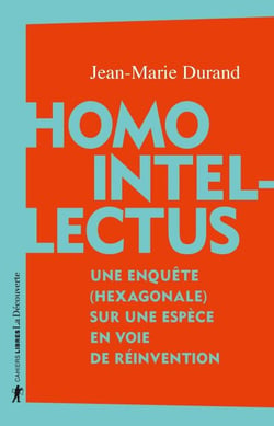 Homo Intellectus - Une enquête (hexagonale) sur une espèce en voie de réinvention