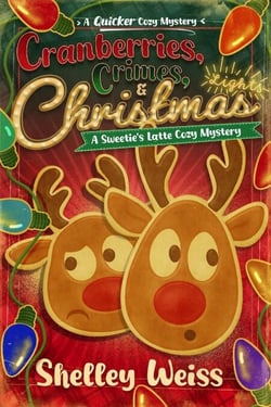 Cranberries, Crimes, &amp; Christmas Lights! - A Sweetie's Latte Cozy Mystery, #7
