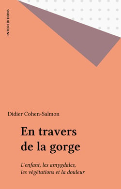 En travers de la gorge - L?enfant, les amygdales, les végétations et la douleur