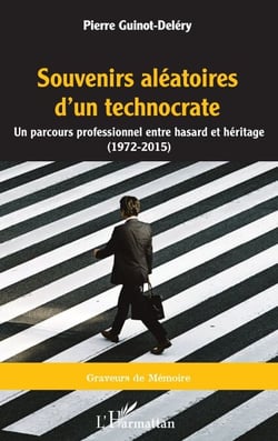 Souvenirs aléatoires d'un technocrate - Un parcours professionnel entre hasard et héritage (1972 - 2015)