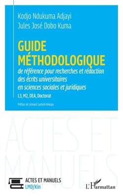 Guide méthodologique de référence pour la recherches et rédaction   des écrits universitaires en sciences sociales et juridiques L3, M2, DEA, Doctorat - des écrits universitaires en sciences sociales et juridiques L3, M2, DEA, Doctorat