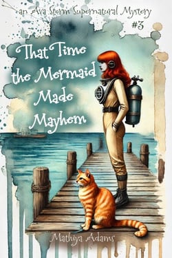 That Time The Mermaid Made Mayhem - Ava Storm Supernatural Mystery, #3