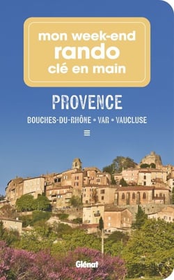 Mon week-end rando clé en main Provence - Bouches-du-Rhône, Var, Vaucluse, Alpes-de-Haute-Provence