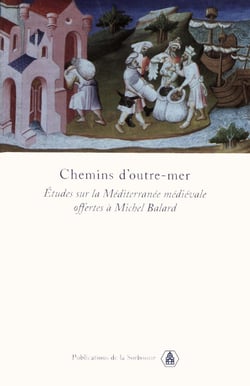Chemins d'outre-mer - Études d'histoire sur la Méditerranée médiévale offertes à Michel Balard