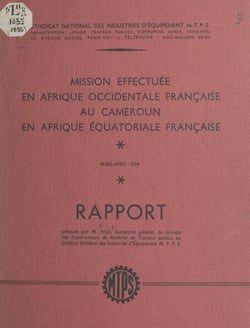 Rapport de la mission effectuée en Afrique occidentale française, au Cameroun, en Afrique équatoriale française - Mars-avril 1954