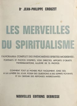 Les merveilles du spiritualisme - Panorama complet des phénomènes spirites modernes