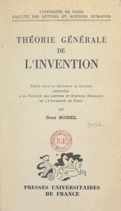 Théorie générale de l'invention - Thèse pour le Doctorat ès lettres présentée à la Faculté des lettres et sciences humaines de l'Université de Paris