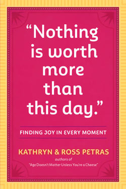 "Nothing Is Worth More Than This Day." - Finding Joy in Every Moment