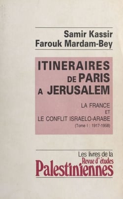Itinéraires de Paris à Jérusalem : La France et le conflit israélo-arabe (1) - 1917-1958