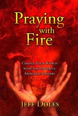 Praying With Fire: Change Your World with the Powerful Prayers of the Apostles