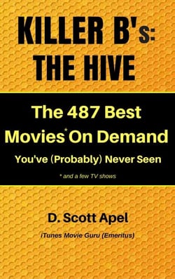 Killer B's: The Hive -- The 487 Best Movies* On Demand You've (Probably) Never Seen *and a few TV Shows