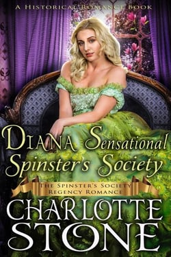 Historical Romance: Diana Sensational Spinster's Society A Lady's Club Regency Romance - The Spinster's Society, #9