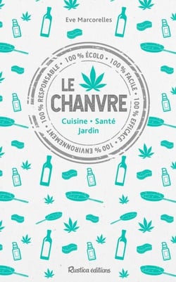 Le chanvre - Cuisine - Santé - Jardin
