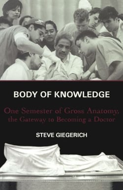 Body of Knowledge - One Semester of Gross Anatomy, the Gateway to Becoming a Doctor