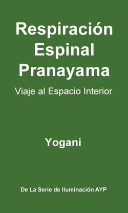 Respiración Espinal Pranayama - Viaje al Espacio Interior - La Serie de Iluminación AYP, #2