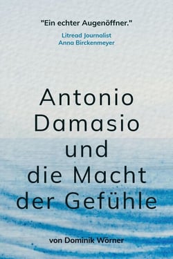 Antonio Damasio und die Macht der Gefühle - Bewusstsein kompakt, #3