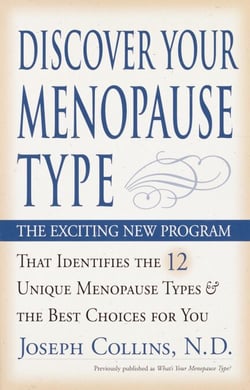 Discover Your Menopause Type - The Exciting New Program That Identifies the 12 Unique Menopause Types &amp; the Best Choices for You