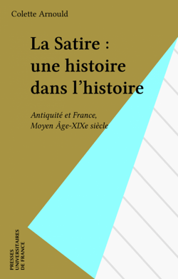 La Satire : une histoire dans l'histoire - Antiquité et France, Moyen Âge-XIXe siècle