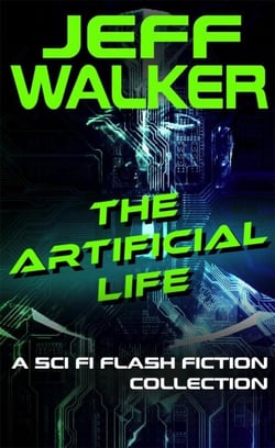 The Artificial Life: A Sci Fi Flash Fiction Collection