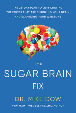 Sugar Brain Fix - The 28-Day Plan to Quit Craving the Foods That Are Shrinking Your Brain and Expanding Your Waistline
