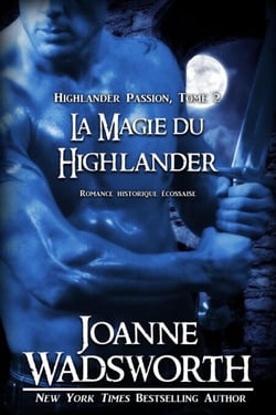 La Magie du Highlander: Romance historique écossaise - Highlander Passion, #2