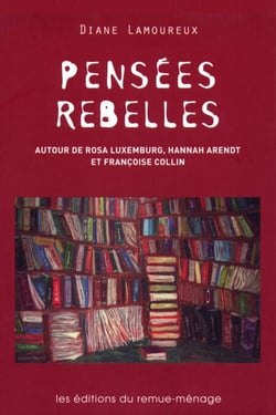 Pensées rebelles - Autour de Rosa Luxemburg, Hannah Arendt et Françoise Collin