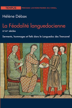 La Féodalité languedocienne - XIe-XIIe siècles - Serments, hommages et fiefs dans le Languedoc des Trencavel