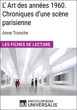 L'Art des années 1960. Chroniques d'une scène parisienne d'Anne Tronche - Les Fiches de Lecture d'Universalis